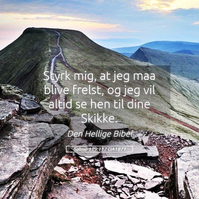 Picture 05 - Salme 119:117 DA1871 - Styrk mig, at jeg maa blive frelst, og jeg vil - Bible Verse Picture