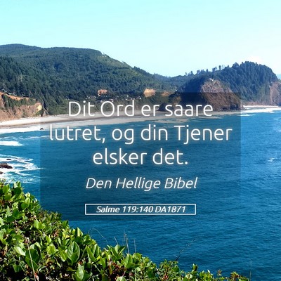 Picture 05 - Salme 119:140 DA1871 - Dit Ord er saare lutret, og din Tjener elsker - Bible Verse Picture