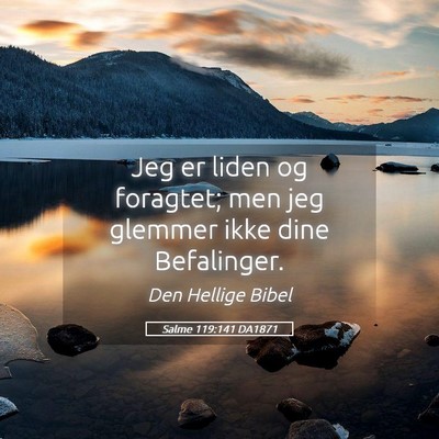 Picture 05 - Salme 119:141 DA1871 - Jeg er liden og foragtet; men jeg glemmer ikke - Bible Verse Picture