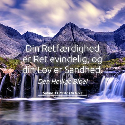 Picture 05 - Salme 119:142 DA1871 - Din Retfærdighed er Ret evindelig, og din Lov er - Bible Verse Picture