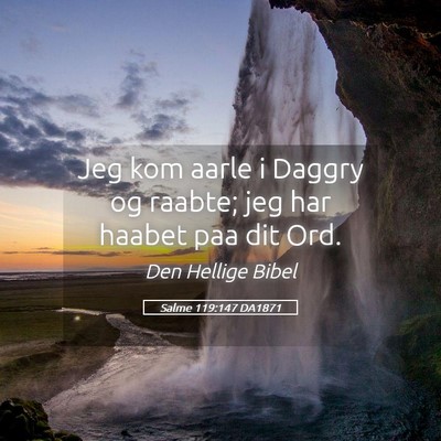 Picture 05 - Salme 119:147 DA1871 - Jeg kom aarle i Daggry og raabte; jeg har haabet - Bible Verse Picture