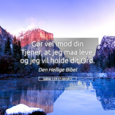 Picture 05 - Salme 119:17 DA1871 - Gør vel imod din Tjener, at jeg maa leve, og jeg - Bible Verse Picture