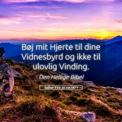 Picture 05 - Salme 119:36 DA1871 - Bøj mit Hjerte til dine Vidnesbyrd og ikke til - Bible Verse Picture