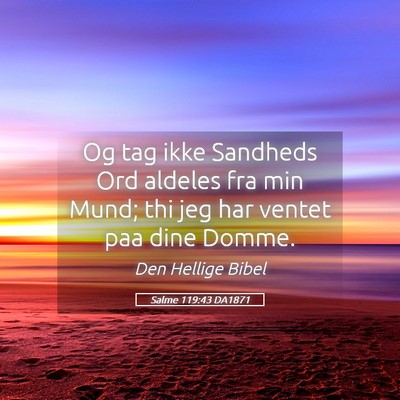 Picture 05 - Salme 119:43 DA1871 - Og tag ikke Sandheds Ord aldeles fra min Mund; - Bible Verse Picture