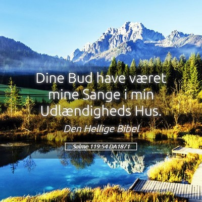 Picture 05 - Salme 119:54 DA1871 - Dine Bud have været mine Sange i min - Bible Verse Picture