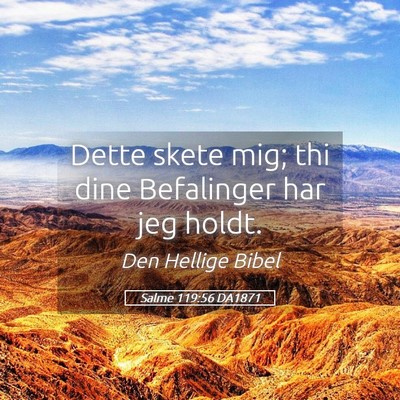 Picture 05 - Salme 119:56 DA1871 - Dette skete mig; thi dine Befalinger har jeg - Bible Verse Picture