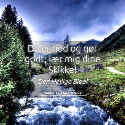 Picture 05 - Salme 119:68 DA1871 - Du er god og gør godt; lær mig dine - Bible Verse Picture