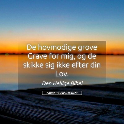 Picture 05 - Salme 119:85 DA1871 - De hovmodige grove Grave for mig, og de skikke - Bible Verse Picture