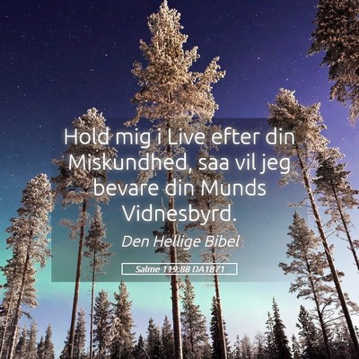 Picture 05 - Salme 119:88 DA1871 - Hold mig i Live efter din Miskundhed, saa vil jeg - Bible Verse Picture