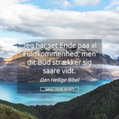 Picture 05 - Salme 119:96 DA1871 - Jeg har set Ende paa al Fuldkommenhed; men dit - Bible Verse Picture