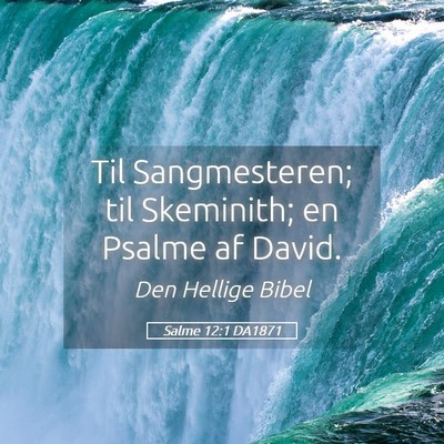 Picture 05 - Salme 12:1 DA1871 - Til Sangmesteren; til Skeminith; en Psalme af - Bible Verse Picture
