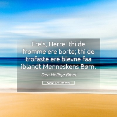 Picture 05 - Salme 12:2 DA1871 - Frels, Herre! thi de fromme ere borte; thi de - Bible Verse Picture