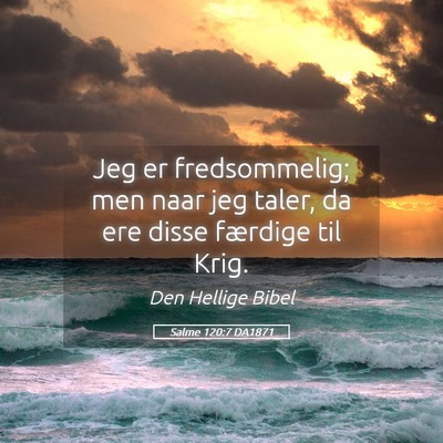Picture 05 - Salme 120:7 DA1871 - Jeg er fredsommelig; men naar jeg taler, da ere - Bible Verse Picture