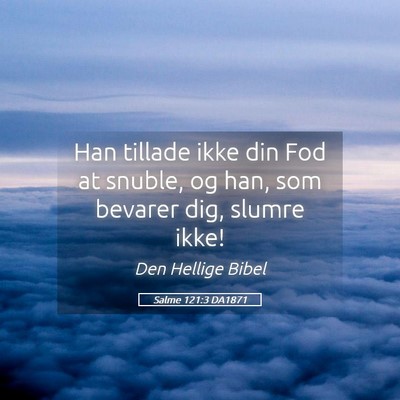 Picture 05 - Salme 121:3 DA1871 - Han tillade ikke din Fod at snuble, og han, som - Bible Verse Picture