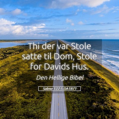 Picture 05 - Salme 122:5 DA1871 - Thi der var Stole satte til Dom, Stole for Davids - Bible Verse Picture