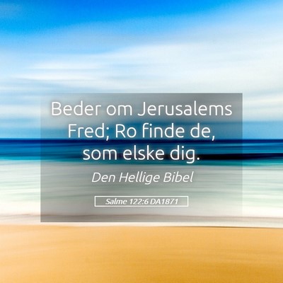 Picture 05 - Salme 122:6 DA1871 - Beder om Jerusalems Fred; Ro finde de, som elske - Bible Verse Picture