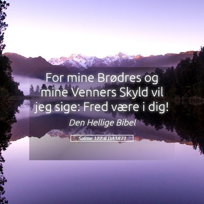 Picture 05 - Salme 122:8 DA1871 - For mine Brødres og mine Venners Skyld vil jeg - Bible Verse Picture