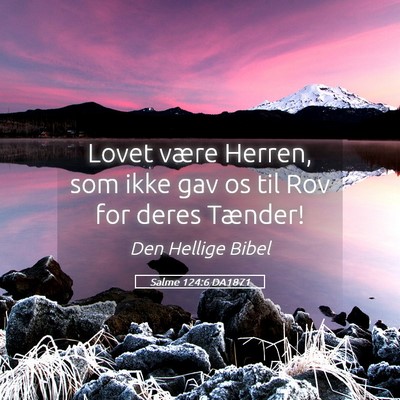 Picture 05 - Salme 124:6 DA1871 - Lovet være Herren, som ikke gav os til Rov for - Bible Verse Picture