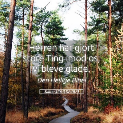 Picture 05 - Salme 126:3 DA1871 - Herren har gjort store Ting imod os; vi bleve - Bible Verse Picture