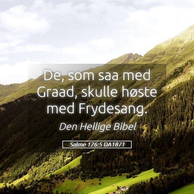Picture 05 - Salme 126:5 DA1871 - De, som saa med Graad, skulle høste med - Bible Verse Picture