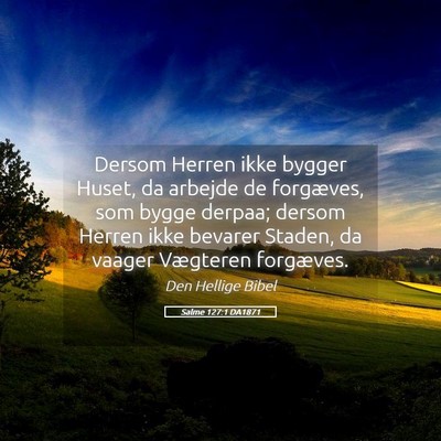 Picture 05 - Salme 127:1 DA1871 - Dersom Herren ikke bygger Huset, da arbejde de - Bible Verse Picture