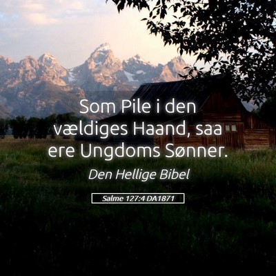 Picture 05 - Salme 127:4 DA1871 - Som Pile i den vældiges Haand, saa ere Ungdoms - Bible Verse Picture