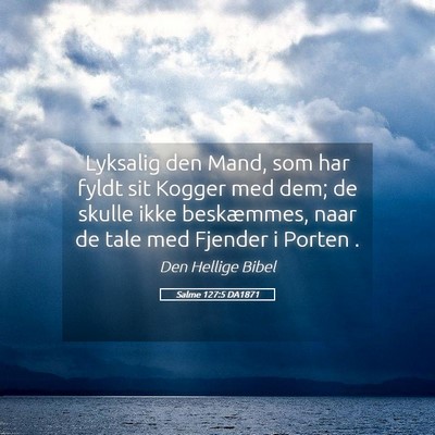 Picture 05 - Salme 127:5 DA1871 - Lyksalig den Mand, som har fyldt sit Kogger med - Bible Verse Picture