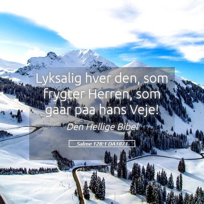 Picture 05 - Salme 128:1 DA1871 - Lyksalig hver den, som frygter Herren, som gaar - Bible Verse Picture