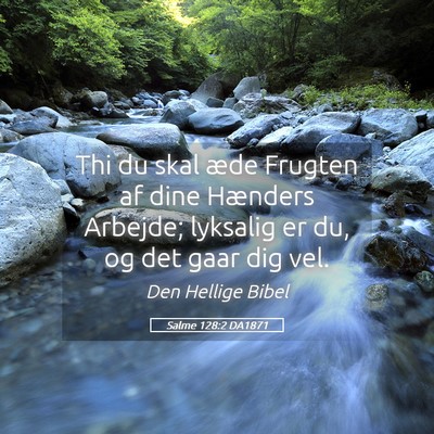 Picture 05 - Salme 128:2 DA1871 - Thi du skal æde Frugten af dine Hænders - Bible Verse Picture