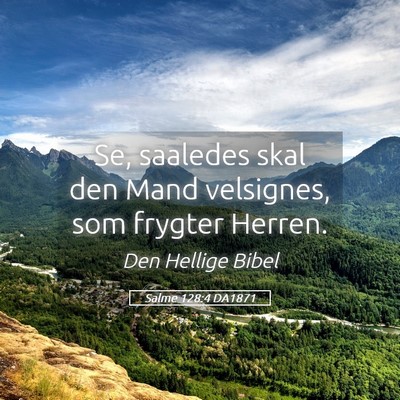 Picture 05 - Salme 128:4 DA1871 - Se, saaledes skal den Mand velsignes, som frygter - Bible Verse Picture