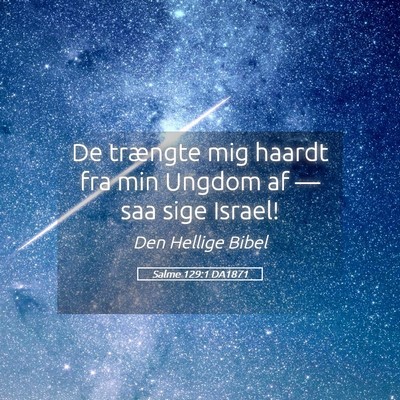 Picture 05 - Salme 129:1 DA1871 - De trængte mig haardt fra min Ungdom af — saa - Bible Verse Picture