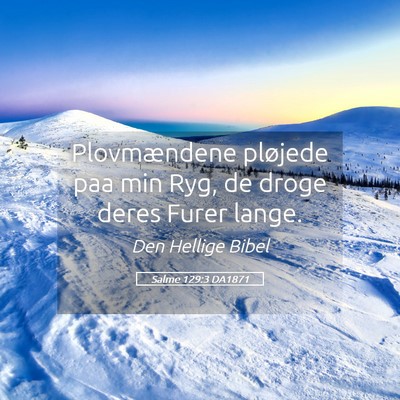 Picture 05 - Salme 129:3 DA1871 - Plovmændene pløjede paa min Ryg, de droge deres - Bible Verse Picture