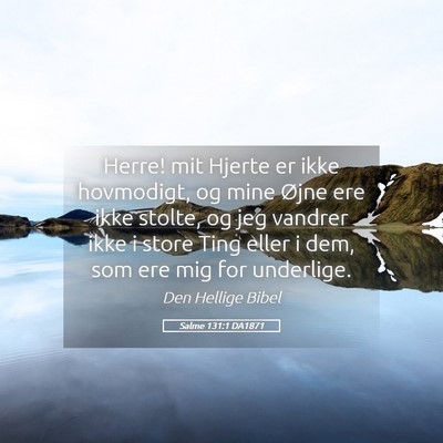 Picture 05 - Salme 131:1 DA1871 - Herre! mit Hjerte er ikke hovmodigt, og mine - Bible Verse Picture