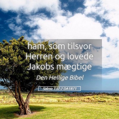 Picture 05 - Salme 132:2 DA1871 - ham, som tilsvor Herren og lovede Jakobs - Bible Verse Picture