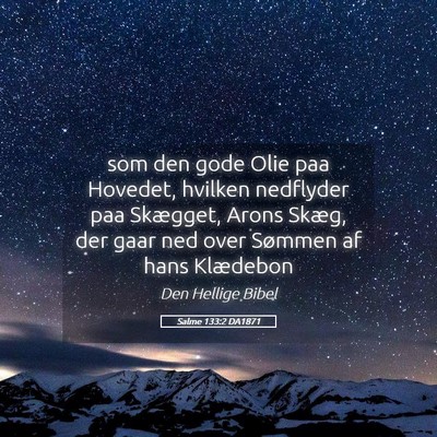 Picture 05 - Salme 133:2 DA1871 - som den gode Olie paa Hovedet, hvilken nedflyder - Bible Verse Picture
