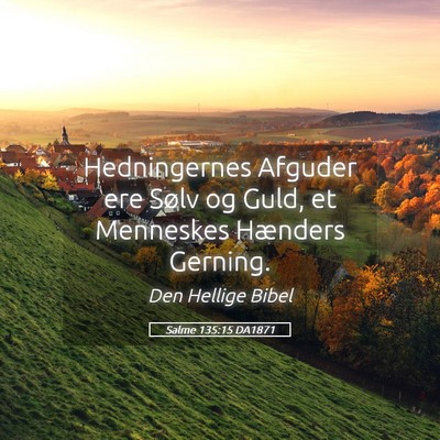 Picture 05 - Salme 135:15 DA1871 - Hedningernes Afguder ere Sølv og Guld, et - Bible Verse Picture