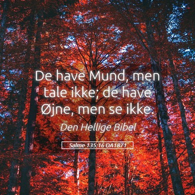 Picture 05 - Salme 135:16 DA1871 - De have Mund, men tale ikke; de have Øjne, men - Bible Verse Picture