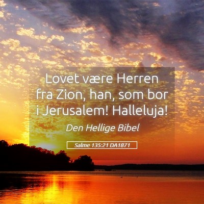 Picture 05 - Salme 135:21 DA1871 - Lovet være Herren fra Zion, han, som bor i - Bible Verse Picture