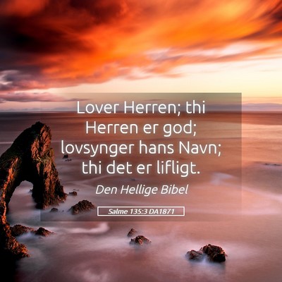 Picture 05 - Salme 135:3 DA1871 - Lover Herren; thi Herren er god; lovsynger hans - Bible Verse Picture