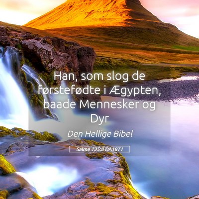 Picture 05 - Salme 135:8 DA1871 - Han, som slog de førstefødte i Ægypten, baade - Bible Verse Picture