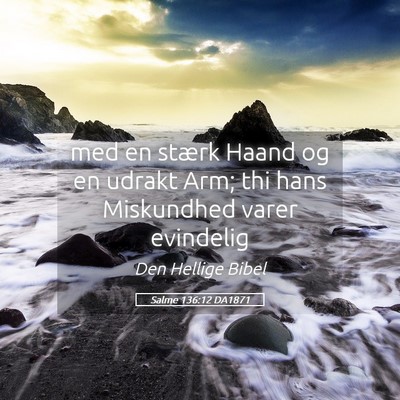 Picture 05 - Salme 136:12 DA1871 - med en stærk Haand og en udrakt Arm; thi hans - Bible Verse Picture