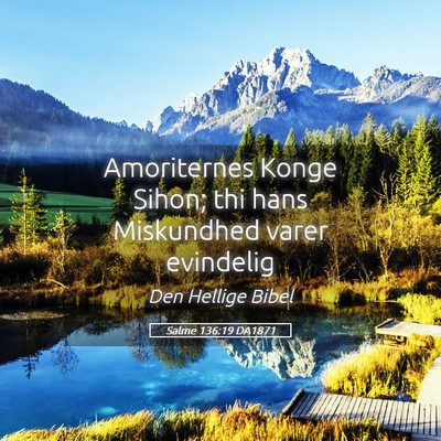 Picture 05 - Salme 136:19 DA1871 - Amoriternes Konge Sihon; thi hans Miskundhed - Bible Verse Picture