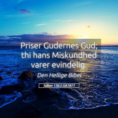 Picture 05 - Salme 136:2 DA1871 - Priser Gudernes Gud; thi hans Miskundhed varer - Bible Verse Picture