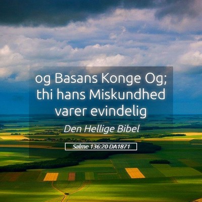 Picture 05 - Salme 136:20 DA1871 - og Basans Konge Og; thi hans Miskundhed varer - Bible Verse Picture