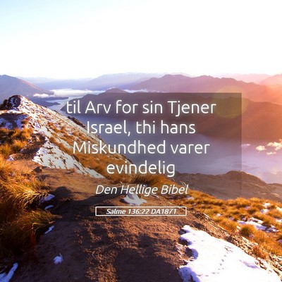 Picture 05 - Salme 136:22 DA1871 - til Arv for sin Tjener Israel, thi hans - Bible Verse Picture