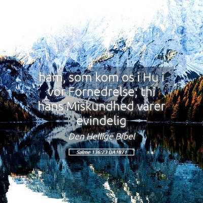 Picture 05 - Salme 136:23 DA1871 - ham, som kom os i Hu i vor Fornedrelse; thi hans - Bible Verse Picture