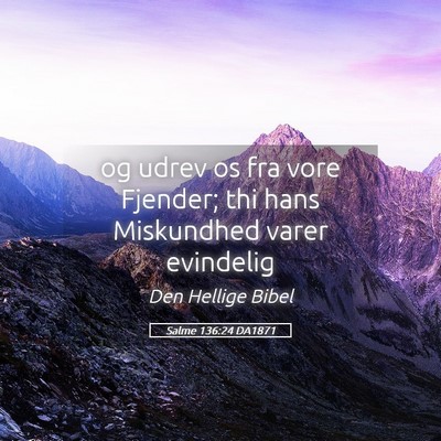 Picture 05 - Salme 136:24 DA1871 - og udrev os fra vore Fjender; thi hans Miskundhed - Bible Verse Picture