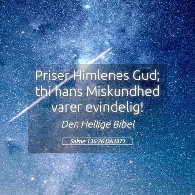 Picture 05 - Salme 136:26 DA1871 - Priser Himlenes Gud; thi hans Miskundhed varer - Bible Verse Picture