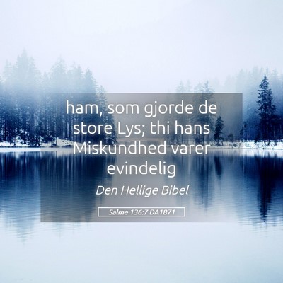 Picture 05 - Salme 136:7 DA1871 - ham, som gjorde de store Lys; thi hans Miskundhed - Bible Verse Picture
