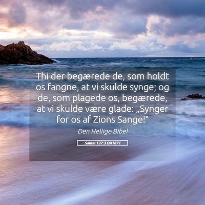 Picture 05 - Salme 137:3 DA1871 - Thi der begærede de, som holdt os fangne, at vi - Bible Verse Picture